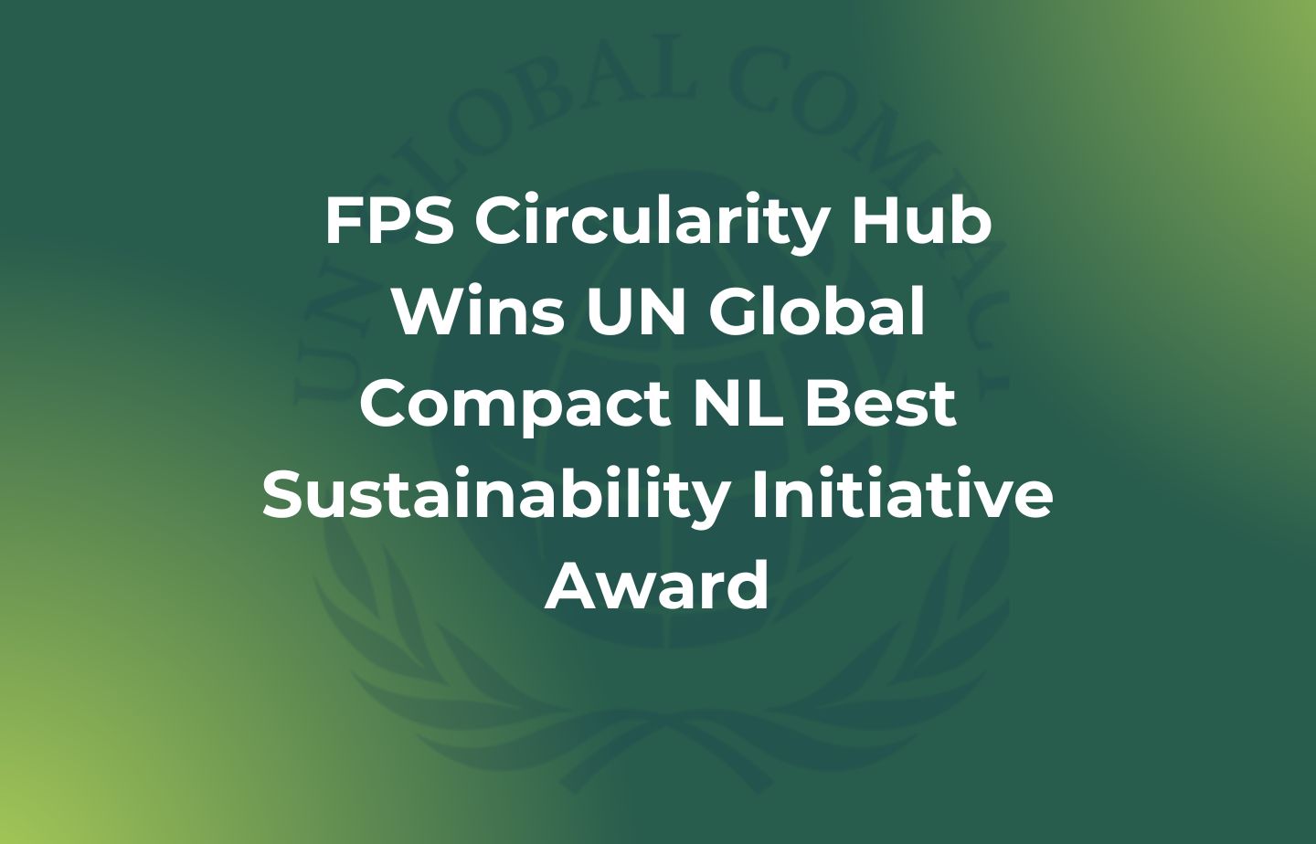 FPS’ Circularity Hub Wins the UN Global Compact NL Best Sustainability Initiative Award