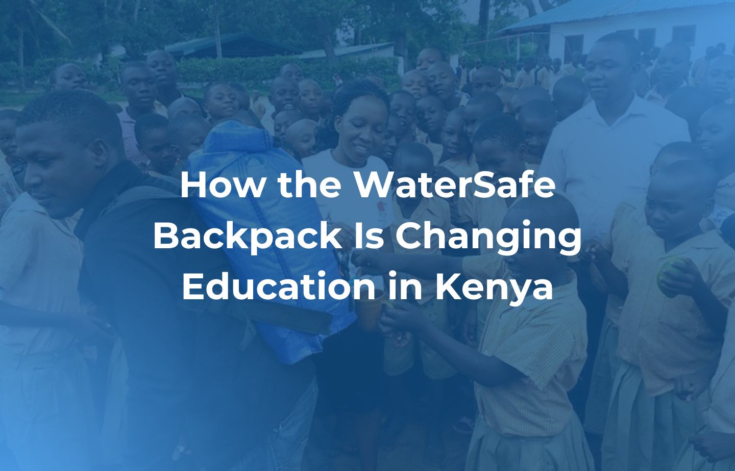 How the WaterSafe Backpack Is Changing Education in Kenya