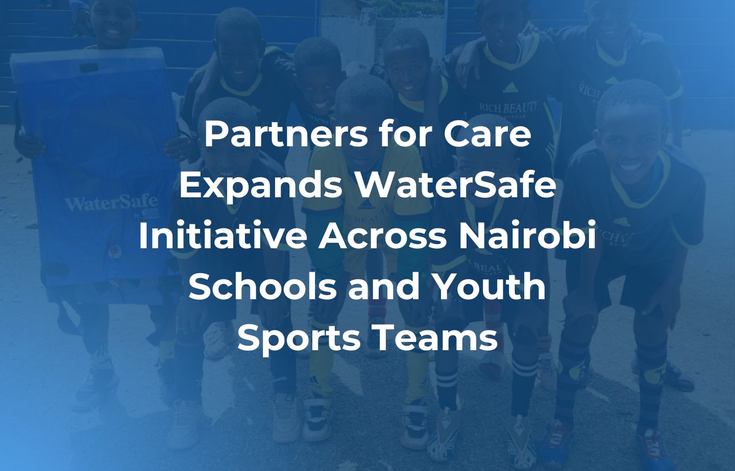 Partners for Care Expands WaterSafe Initiative Across Nairobi Schools and Youth Sports Teams