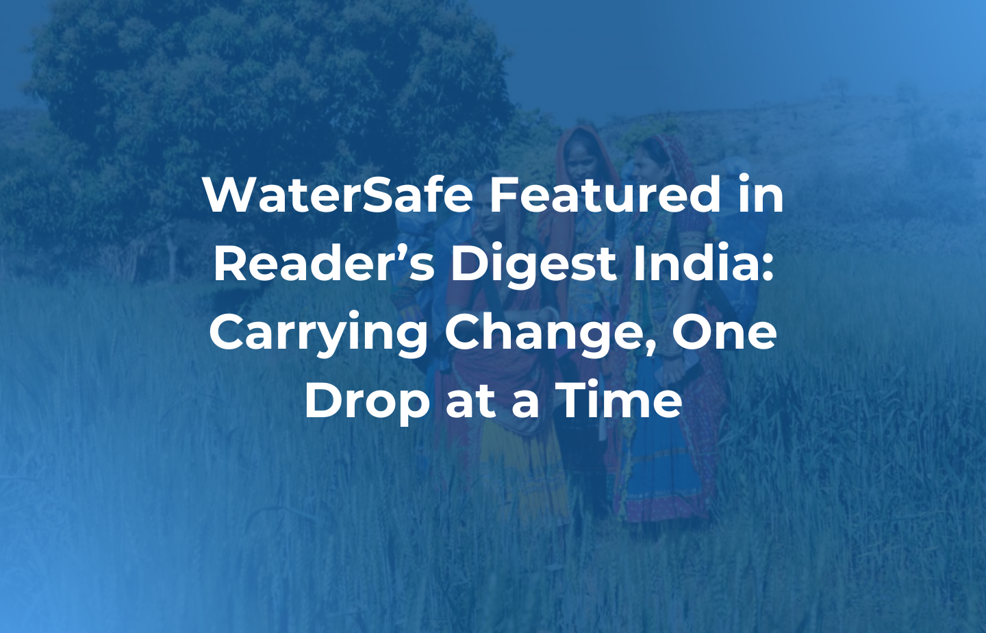 WaterSafe im „Reader’s Digest India“ vorgestellt: Veränderung bewirken – Tropfen für Tropfen